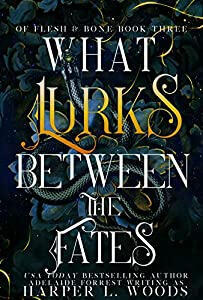 What Lurks Between the Fates